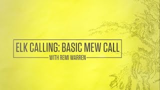 How To Call An Elk Basic Mew Call With Remi Warren