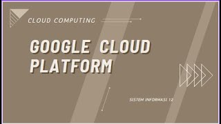 Presentasi Cloud Computing kelas kamis 16.30 - 18.00 | Google  cloud Platform