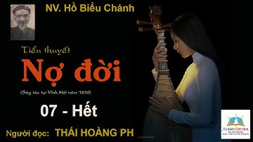 NỢ ĐỜI. Tập 07 - Hết. Tác giả NV. Hồ Biểu Chánh. Người đọc: Thái Hoàng Phi