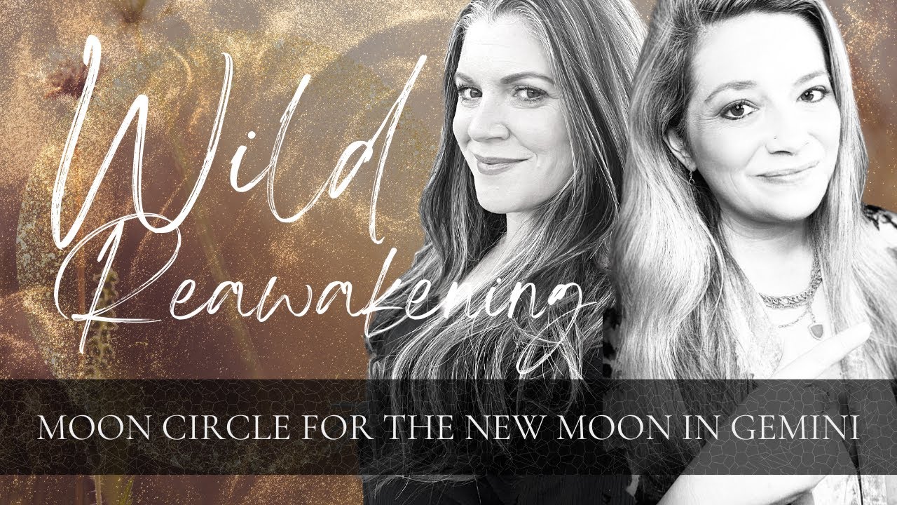 Wild Reawakening Moon Circle for the New Moon in Gemini - June 2023