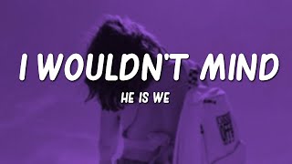 Vignette de la vidéo "I Wouldn't Mind - He Is We (Lyrics)"