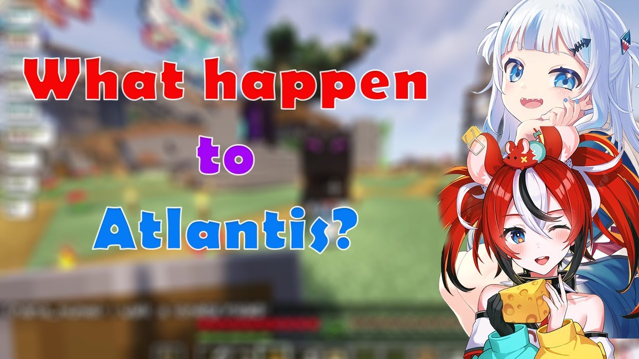 Gura tell us What really happen with the ATLANTIS plan....