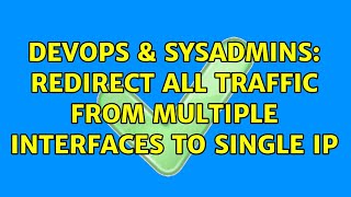 DevOps & SysAdmins: Redirect all traffic from multiple interfaces to single IP