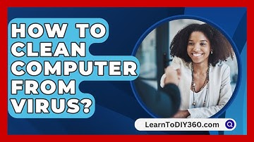 How To Clean Computer From Virus? - LearnToDIY360.com