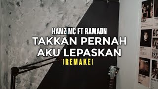 Hamz MC Ft RamaDN - Takkan Pernah Aku Lepaskan (Remake)