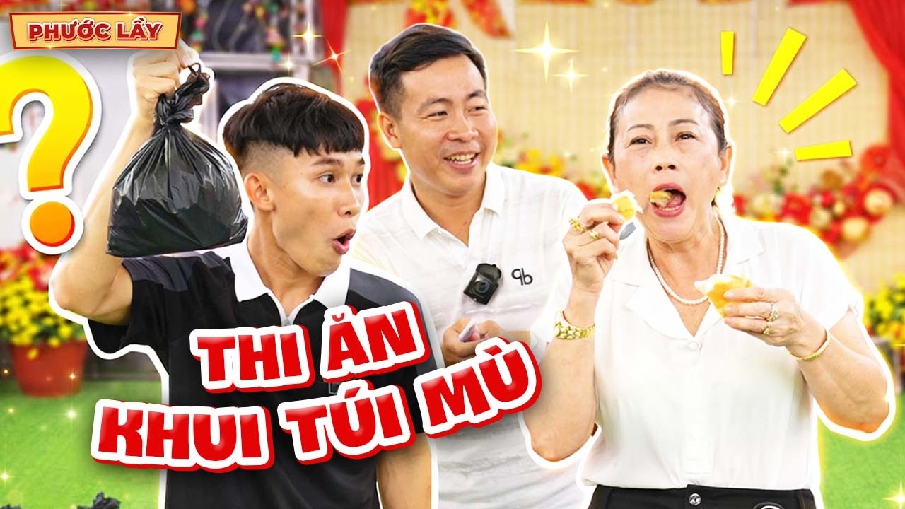 Cười Vỡ Bụng Với Trò Chơi Thi Ăn Mở Túi Mù Và Cái Kết | Phước Lầy