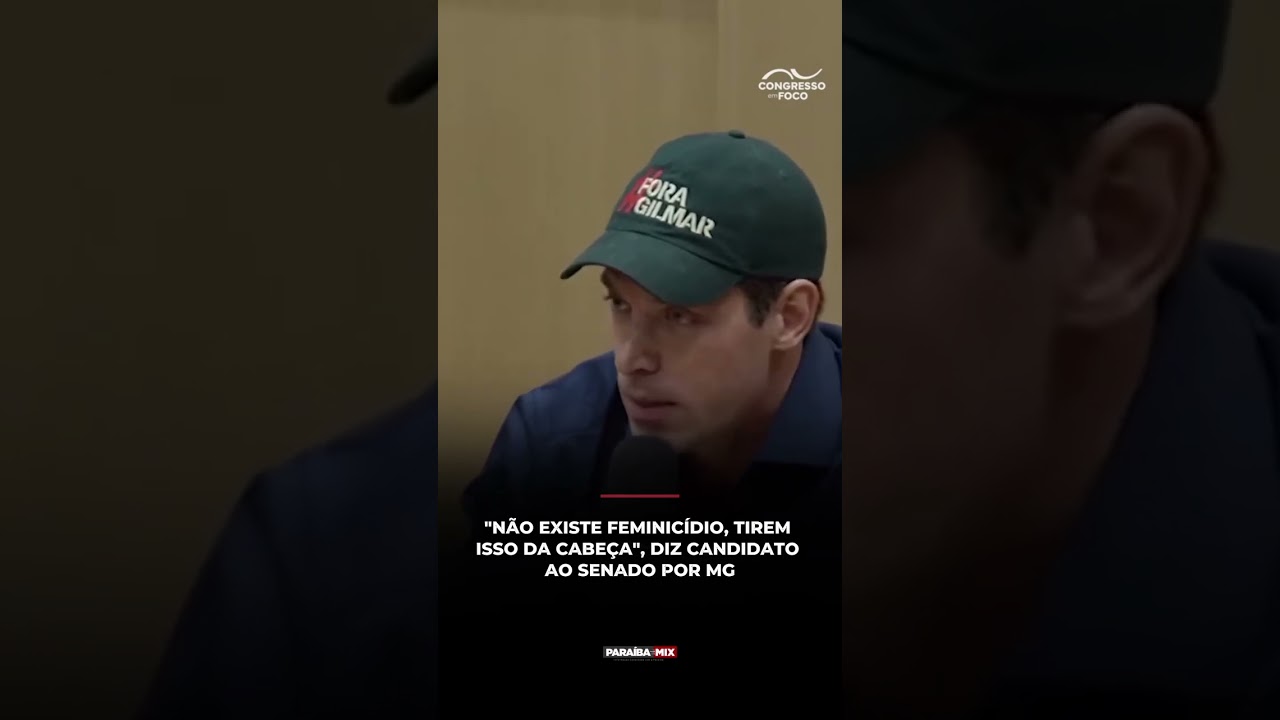 "NÃO EXISTE FEMINICÍDIO, TIREM ISSO DA CABEÇA", DIZ CANDIDATO AO SENADO POR MG