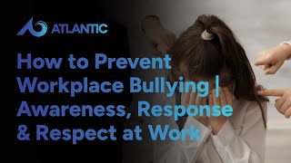 How to Prevent Workplace Bullying | Awareness, Response & Respect at Work