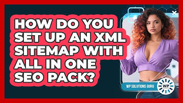 How Do You Set Up An XML Sitemap With All In One SEO Pack? - WP Solutions Guru