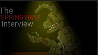 The interview with Springtrap, but on DC2. 