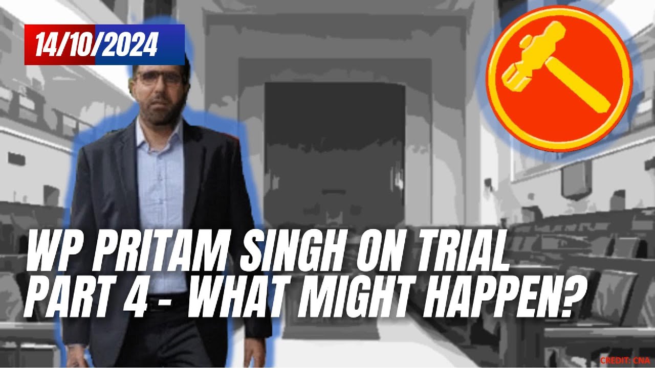 WP Pritam Singh on Trial Part 4 - What Might Happen? Will He Still be ...