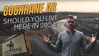 Should you move to Cochrane Alberta in 2024? | Cochrane Alberta Real Estate