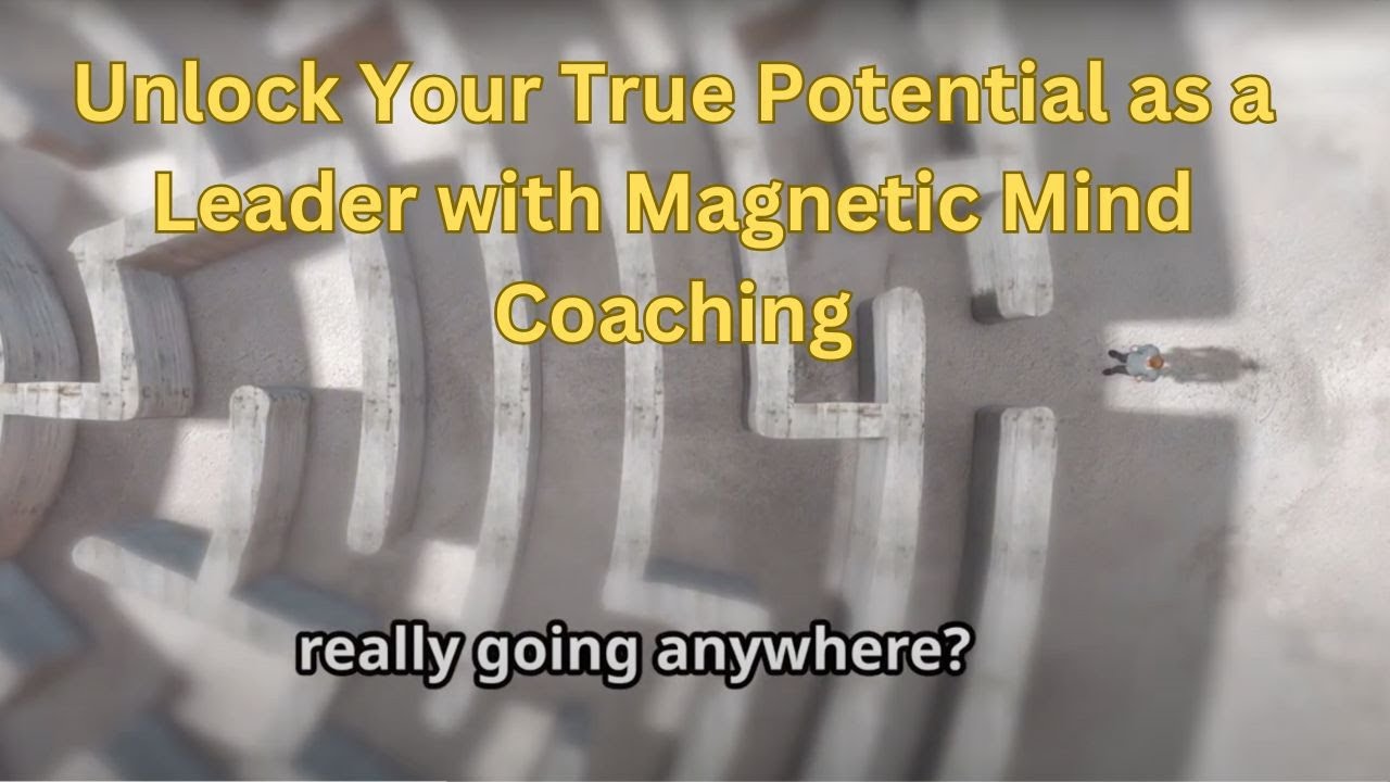 Unlock Your True Potential as a Leader with Magnetic Mind Coaching