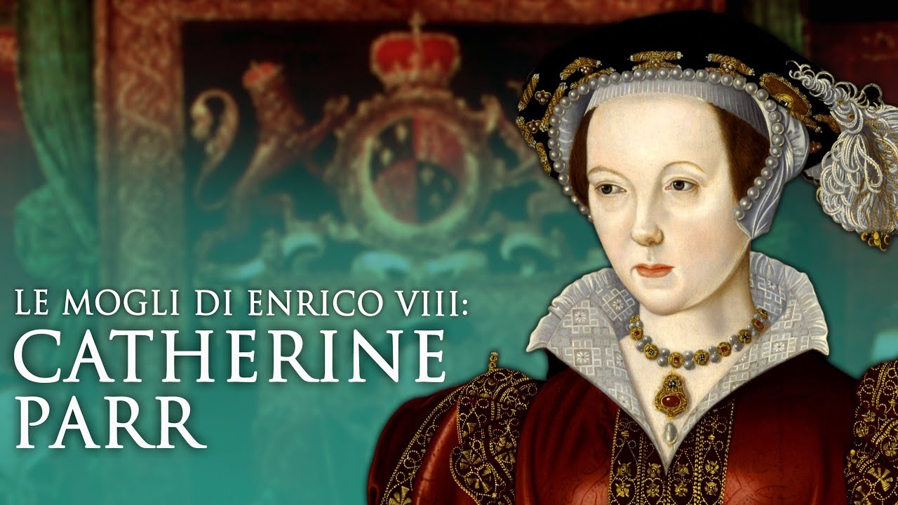 Le mogli di Enrico VIII: Catherine Parr - YouTube