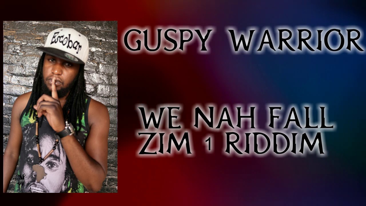GUSPY WARRIOR-WE NAH FALL(ZIM 1 RIDDIM) OLD XUL