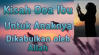 Kisah nyata Doa Ibu pada anaknya  dikabulkan Allah