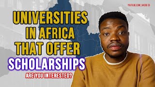Universities in Africa that offer Scholarships