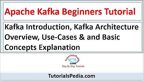 Kafka Introduction | Kafka Beginners Tutorial | Kafka Architecture |Kafka Concepts & Kafka Use Cases