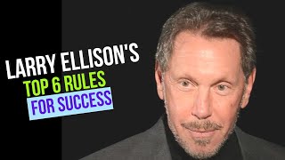 Larry Ellison's Top 6 Rules for Success (Advice For Young Entrepreneurs)