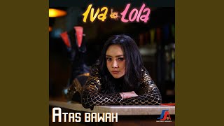 Video thumbnail of "Iva Lola - Atas Bawah"