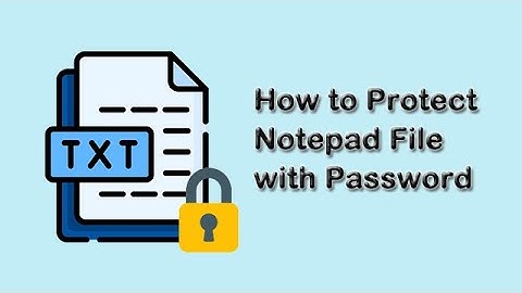 How to Protect Notepad File with Password