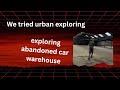 We went urban exploring for the first time