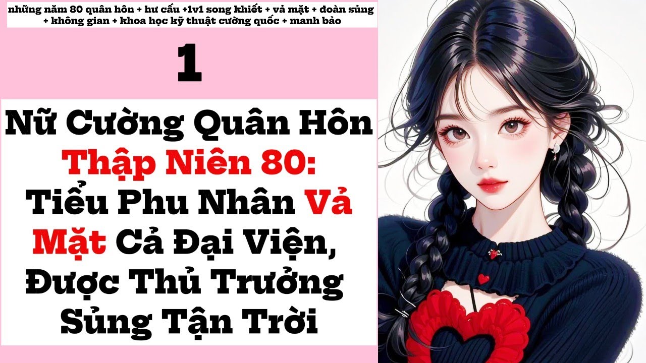 1 Nữ Cường Quân Hôn Thập Niên 80,Tiểu Phu Nhân Vả Mặt Cả Đại Viện, Được Thủ Trưởng Sủng Tận Trời