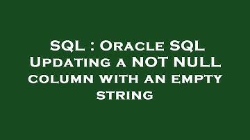SQL : Oracle SQL Updating a NOT NULL column with an empty string