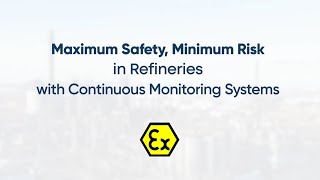 Maximum Safety, Minimum Risk in Refineries with Continuous Monitoring Systems
