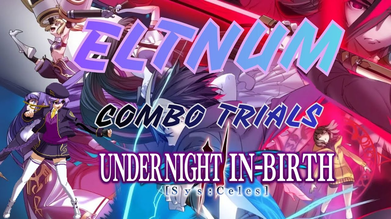 UNDER NIGHT IN-BIRTH II Sys:Celes – Eltnum Combo Trials