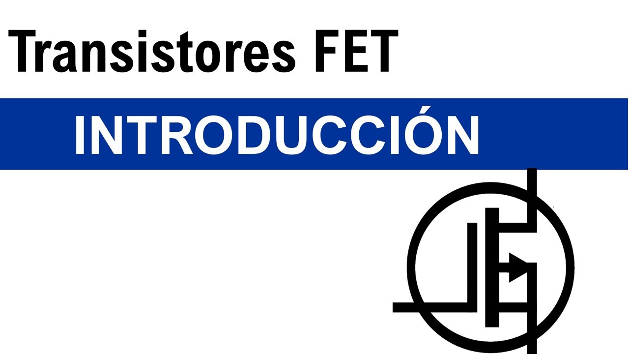 Transistores Efecto de Campo #1: Introducción