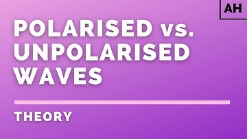 Advanced Higher Physics | Waves | Polarised vs. Unpolarised Waves | THEORY