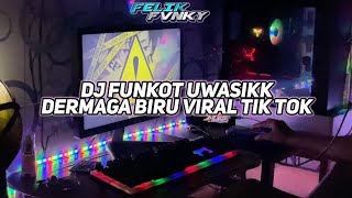 DJ FUNKOT UWASIKK DERMAGA BIRU || FUNKOT VIRAL TIK TOK TERBARU 2024