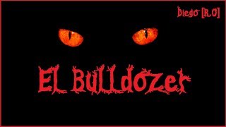 HISTORIA DE TERROR EL Bulldozer