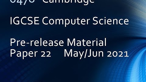 0478 Computer Science PRE RELEASE P22 MAY JUN 2021 Cambridge IGCSE