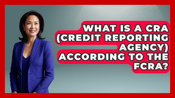 What Is A CRA (Credit Reporting Agency) According To The FCRA? - Consumer Laws For You