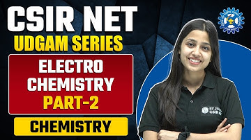 Physical Chemistry | Electro Chemistry (Part - 2) | CSIR NET 2023