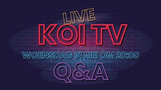 KOI TV LIVESTREAM Q&A woensdag 31 mei om 20:00