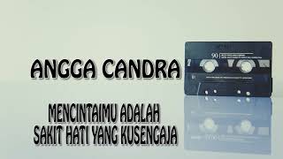 Mencintaimu Adalah Sakit Hati Yang Kusengaja - Angga Candra Original Audio ( Cover Lirik )