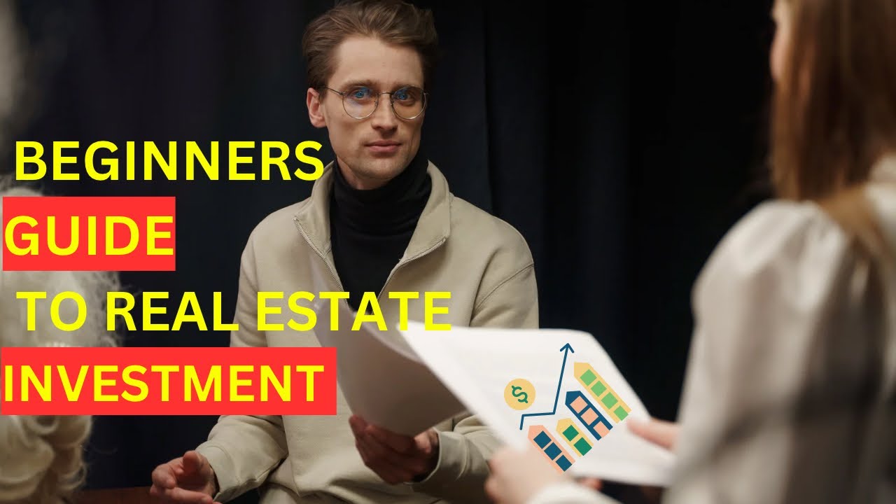 BEGINNERS GUIDE TO REAL ESTATE INVESTMENT
