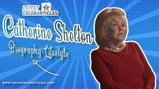 Biography: Catherine Shelton Lifestyle, Age, Birthday, Husband, Family, Wikipedia, Net worth