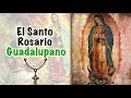 El Santo Rosario Guadalupano - La Virgen de Guadalupe
