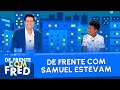 De Frente com Samuel Estevam | De Frente Com Fred - Ep. 07