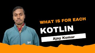 Kotlin - forEach and it's use By  Ajay