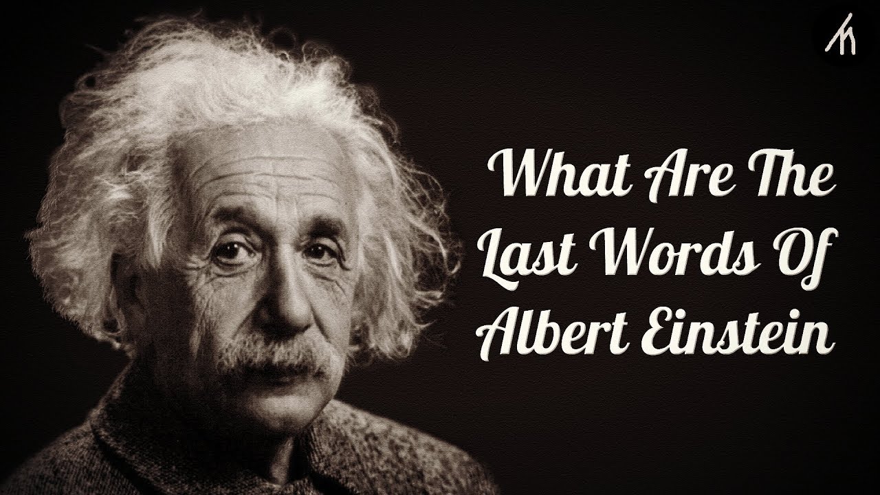 The Last Words Of Albert Einstein ??