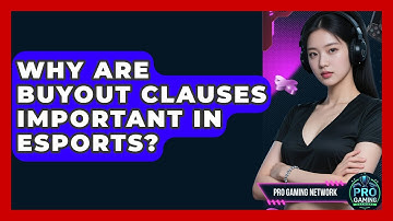 Why Are Buyout Clauses Important In Esports? - Pro Gaming Network