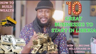 BECOME A MILLIONAIRE IN LIBERIA ( 10 Businesses to Start in Liberia ) EP8