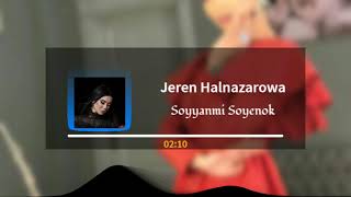 Jeren Halnazarowa - Soyyanmi Soyenok
