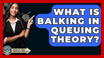 What Is Balking In Queuing Theory? - AssetsandOpportunity.org