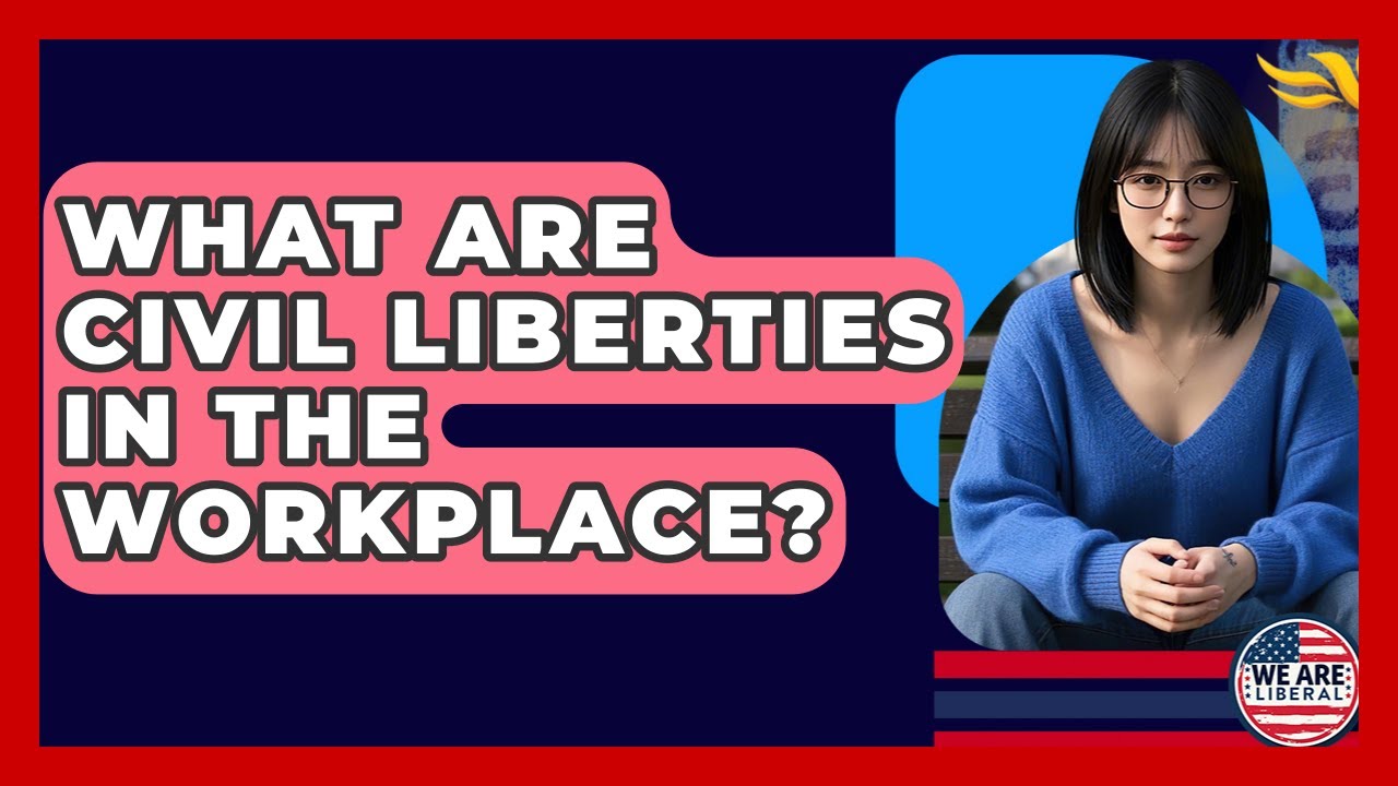 What Are Civil Liberties In The Workplace? - We Are Liberal